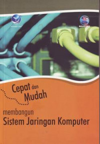 Image of CEPAT  DAN MUDAH MEMBANGUN SISTEM JARINGAN KOMPUTER