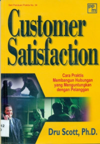 Customer Satisfaction: Cara Praktis Membangun Hubungan yang Menguntungkan dengan Pelanggan