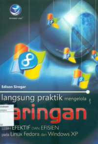 Langsung Praktik Mengelola Jaringan lebih Efektif dan Efisien pada Linux Fedora dan Windows XP