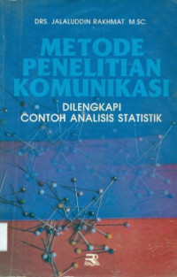 Metode Penelitian Komunikasi : Dilengkapi Contoh Analisis Statistik