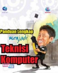 Panduan Lengkap Menjadi Teknisi Komputer