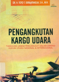 Pengangkutan Kargo Udara: Tanggung Jawab Pengangkut Dalam Dimensi Hukum Udara Nasional & Internasional