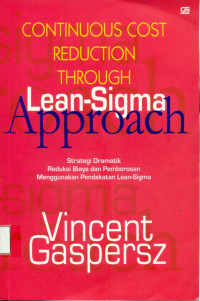 Continuous Cost Reduction Through Lean-Sigma Approach: Strategi Dramatik, Reduksi Biaya, menggunakan Pendekatan Lean-Sigma